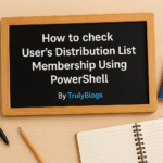 How to check User’s Distribution List Membership Using PowerShell – TrulyBlogs