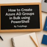 How to Create Azure AD Groups in Bulk using PowerShell – TrulyBlogs