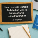 How to create multiple Distribution Lists in Microsoft 365 using PowerShell – Truly Blogs
