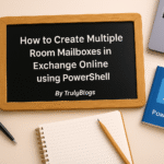 How to Create Multiple Room Mailboxes in Exchange Online using PowerShell – Step-by-step Guide by TrulyBlogs