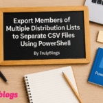 Export Distribution List Members to Separate CSV Files Using PowerShell – TrulyBlogs