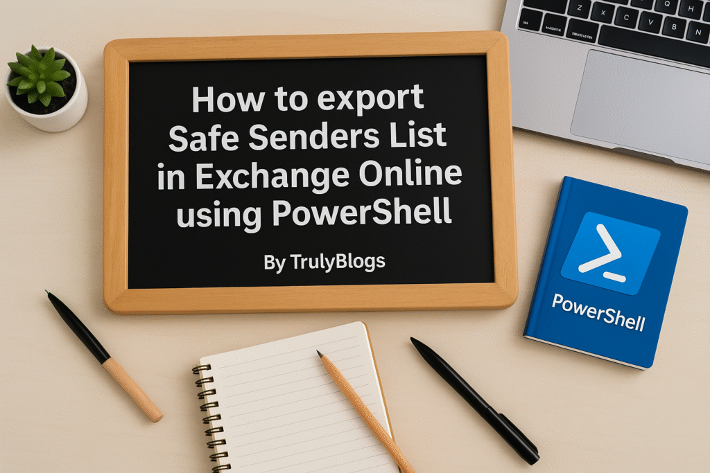 How to Export Safe Senders List in Exchange Online using PowerShell – Step-by-Step Guide - Truly Blogs