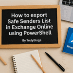 How to Export Safe Senders List in Exchange Online using PowerShell – Step-by-Step Guide - Truly Blogs
