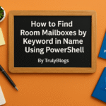 How to Find Room Mailboxes by Keyword in Name Using PowerShell – TrulyBlogs