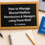 How to Manage Shared Mailbox Permissions and Managers using PowerShell – Truly Blogs