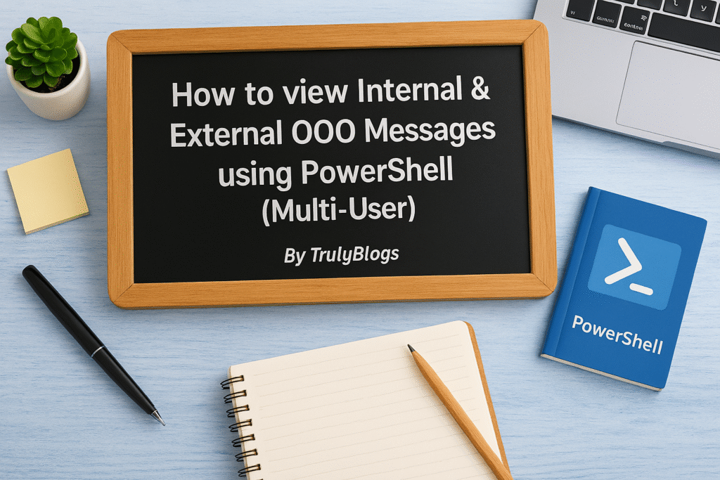 How to view Internal and External Out of Office (OOO) messages using PowerShell for multiple users - Truly Blogs