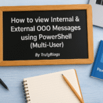 How to view Internal and External Out of Office (OOO) messages using PowerShell for multiple users - Truly Blogs